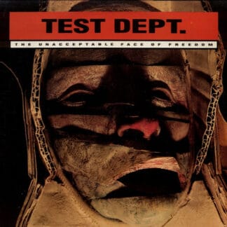 Test Dept. - The Unacceptable Face Of Freedom